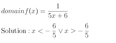 The domain of f(x)= 1/(5x+6) is x<-6/5 \lor x>-6/5